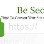 light green padlock image with text: "Be Secure - Time To Convert Your Site to HTTPS"