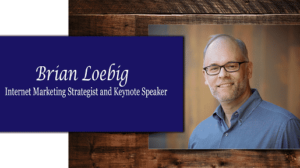 Brian Loebig - Internet Marketing Strategist and Keynote Speaker