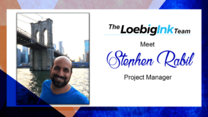 Meet Stephen Rabil, Project Manager, Loebig Ink
