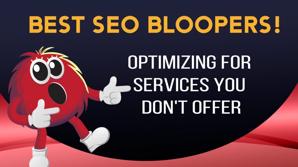 Best SEO Bloopers - Optimizing for Services You Don't Offer - funny, red anthropomorphic illustration
